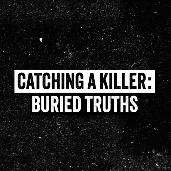 Catching a Killer - Buried Truths